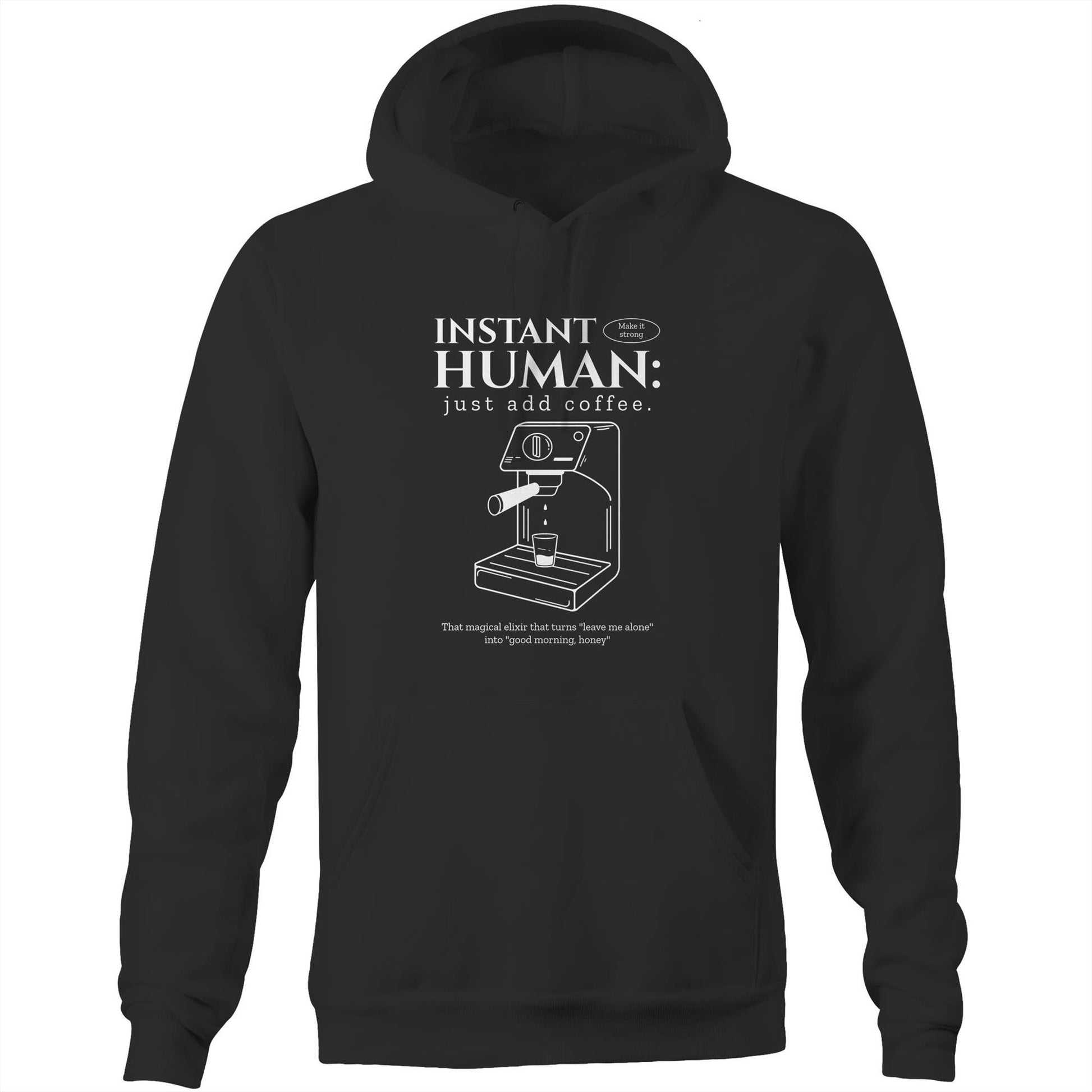 Instant Human Just Add Coffee - Pocket Hoodie Sweatshirt Black Hoodie Coffee