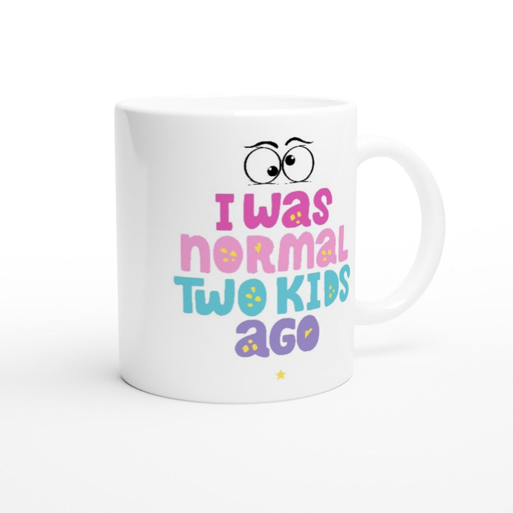 I Was Normal Two Kids Ago - White 11oz Ceramic Mug White 11oz Mug