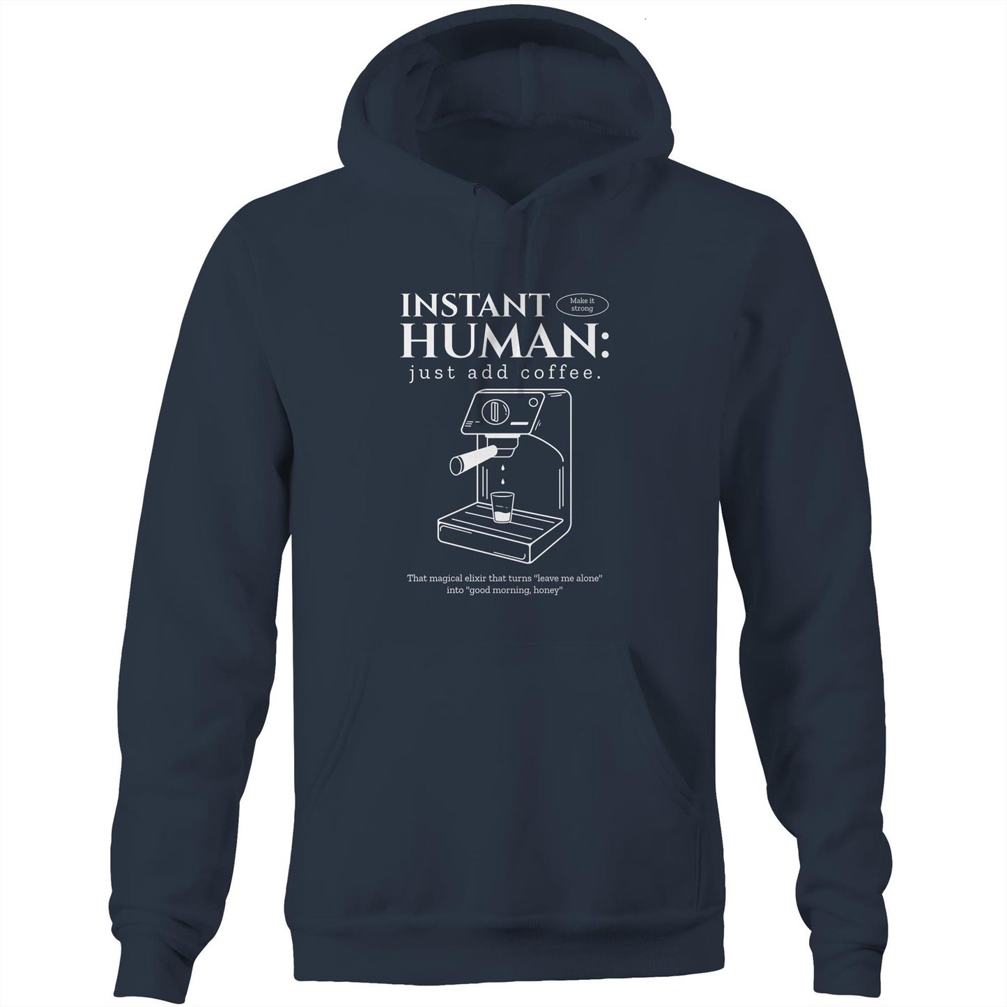 Instant Human Just Add Coffee - Pocket Hoodie Sweatshirt Navy Hoodie Coffee