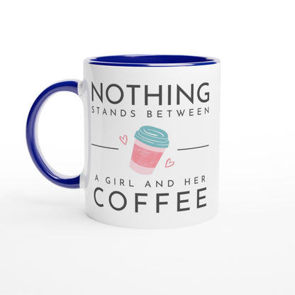 Nothing Stands Between A Girl And Her Coffee - White 11oz Ceramic Mug with Colour Inside Ceramic Blue Colour 11oz Mug Coffee