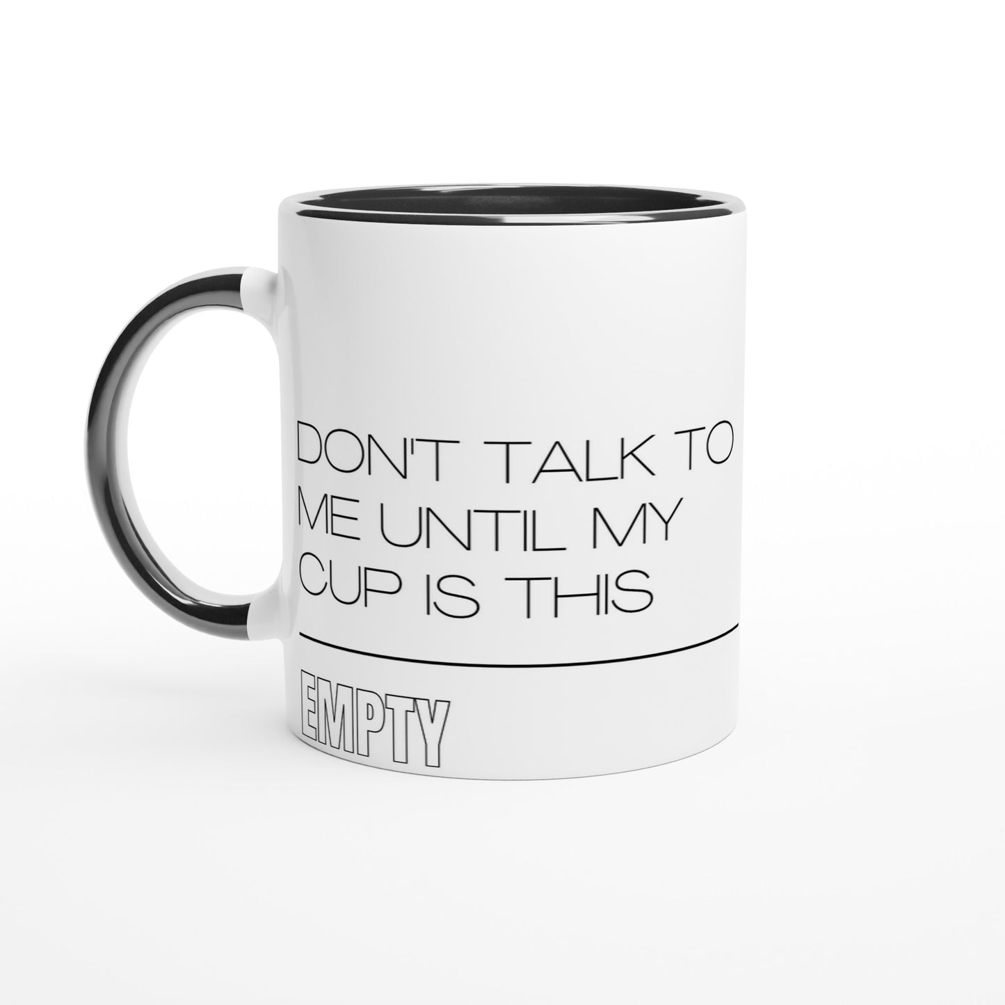 Don't Talk To Me Until My Cup Is This Empty - White 11oz Ceramic Mug with Colour Inside Ceramic Black Colour 11oz Mug Coffee Funny