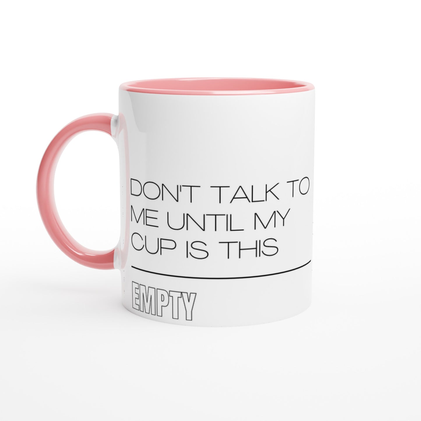 Don't Talk To Me Until My Cup Is This Empty - White 11oz Ceramic Mug with Colour Inside Ceramic Pink Colour 11oz Mug Coffee Funny