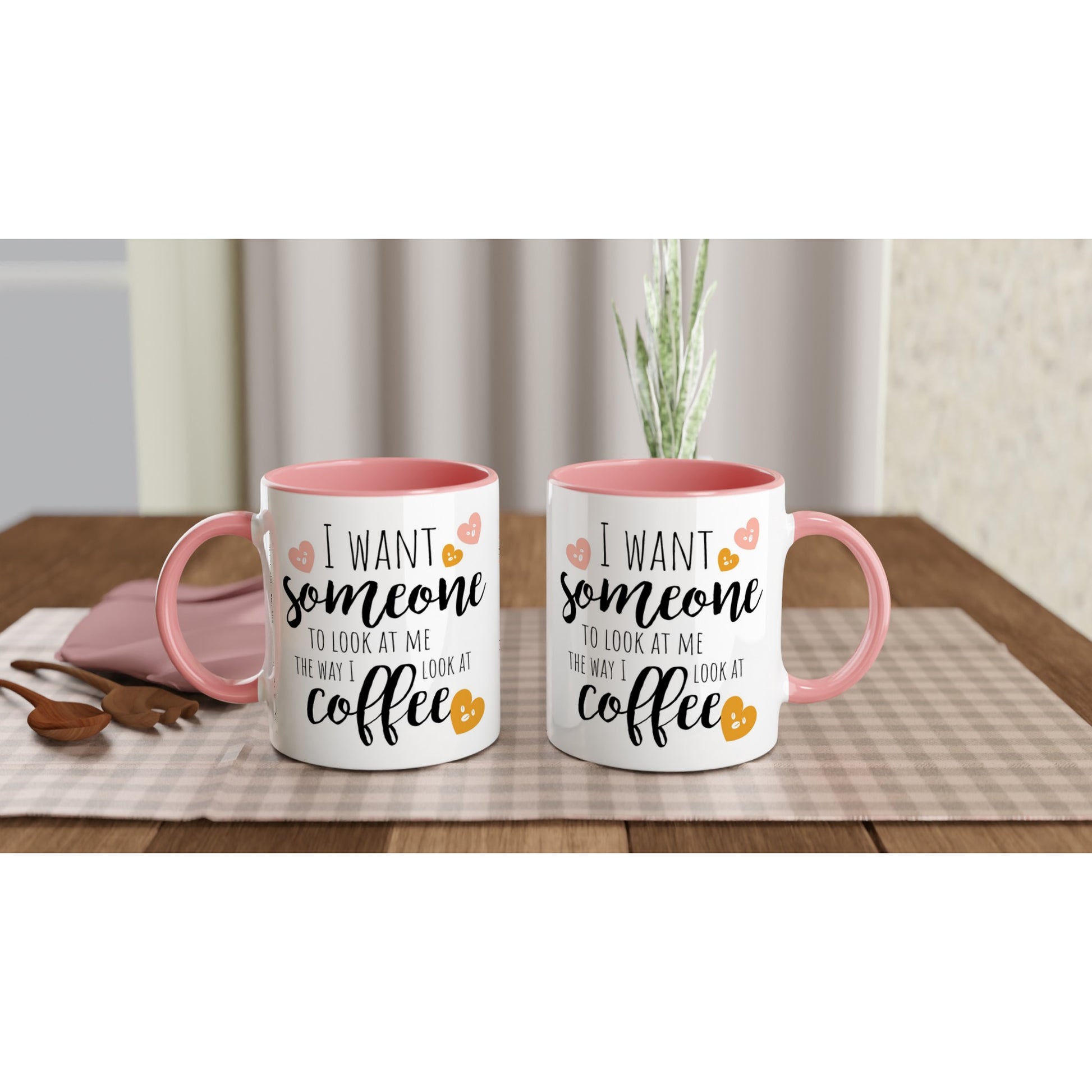 I Want Someone To Look At Me The Way I Look At Coffee - White 11oz Ceramic Mug with Colour Inside Colour 11oz Mug coffee