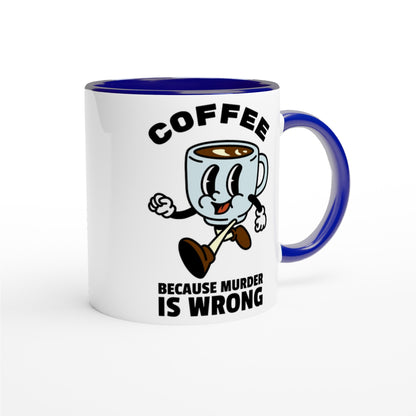 Coffee, Because Murder Is Wrong - White 11oz Ceramic Mug with Colour Inside Colour 11oz Mug coffee retro