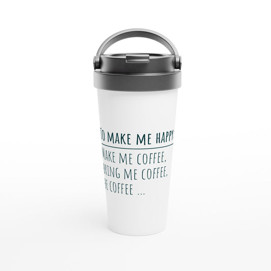To Make Me Happy, Be Coffee - White 15oz Stainless Steel Travel Mug Default Title Travel Mug Coffee