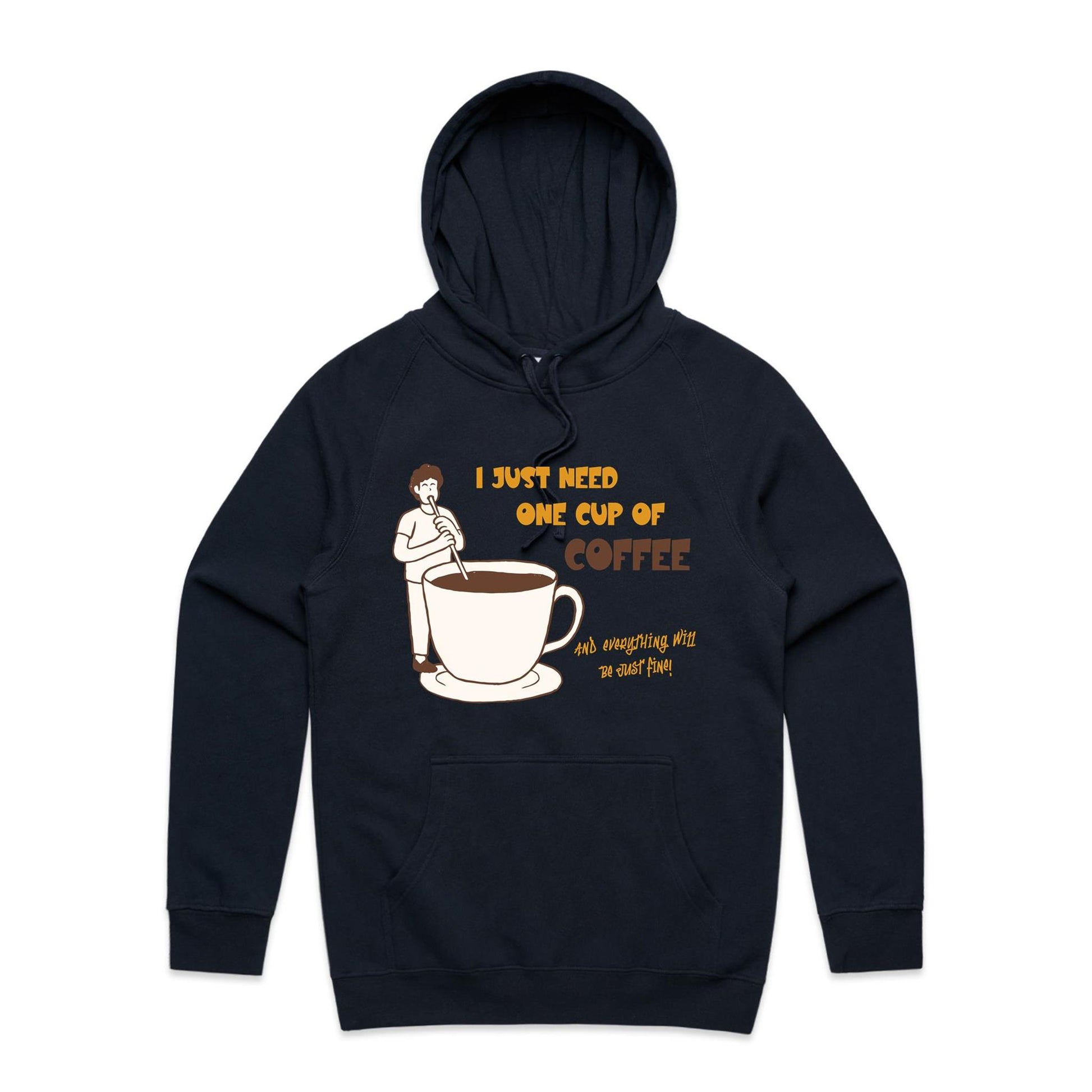 I Just Need One Cup Of Coffee And Everything Will Be Just Fine - Supply Hood Navy Mens Supply Hoodie Coffee