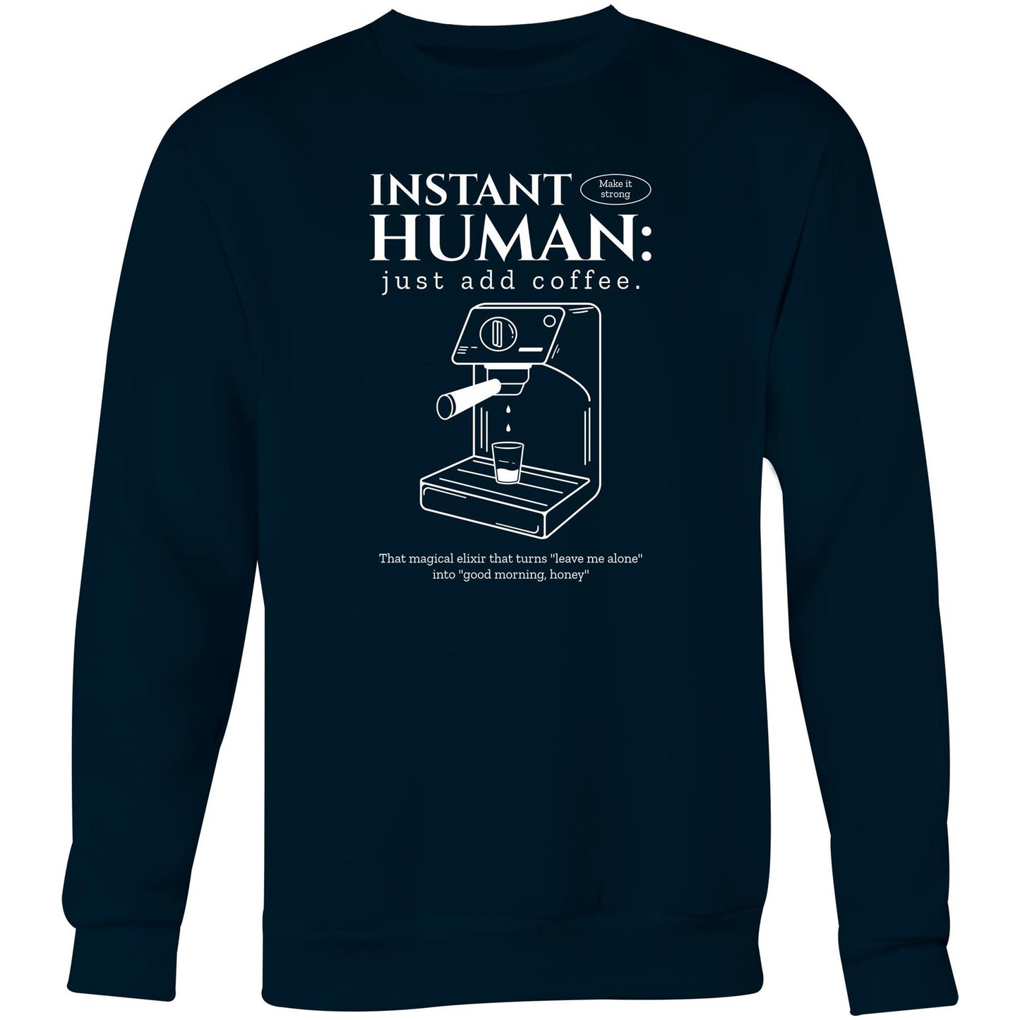 Instant Human Just Add Coffee - Crew Sweatshirt Navy Sweatshirt Coffee