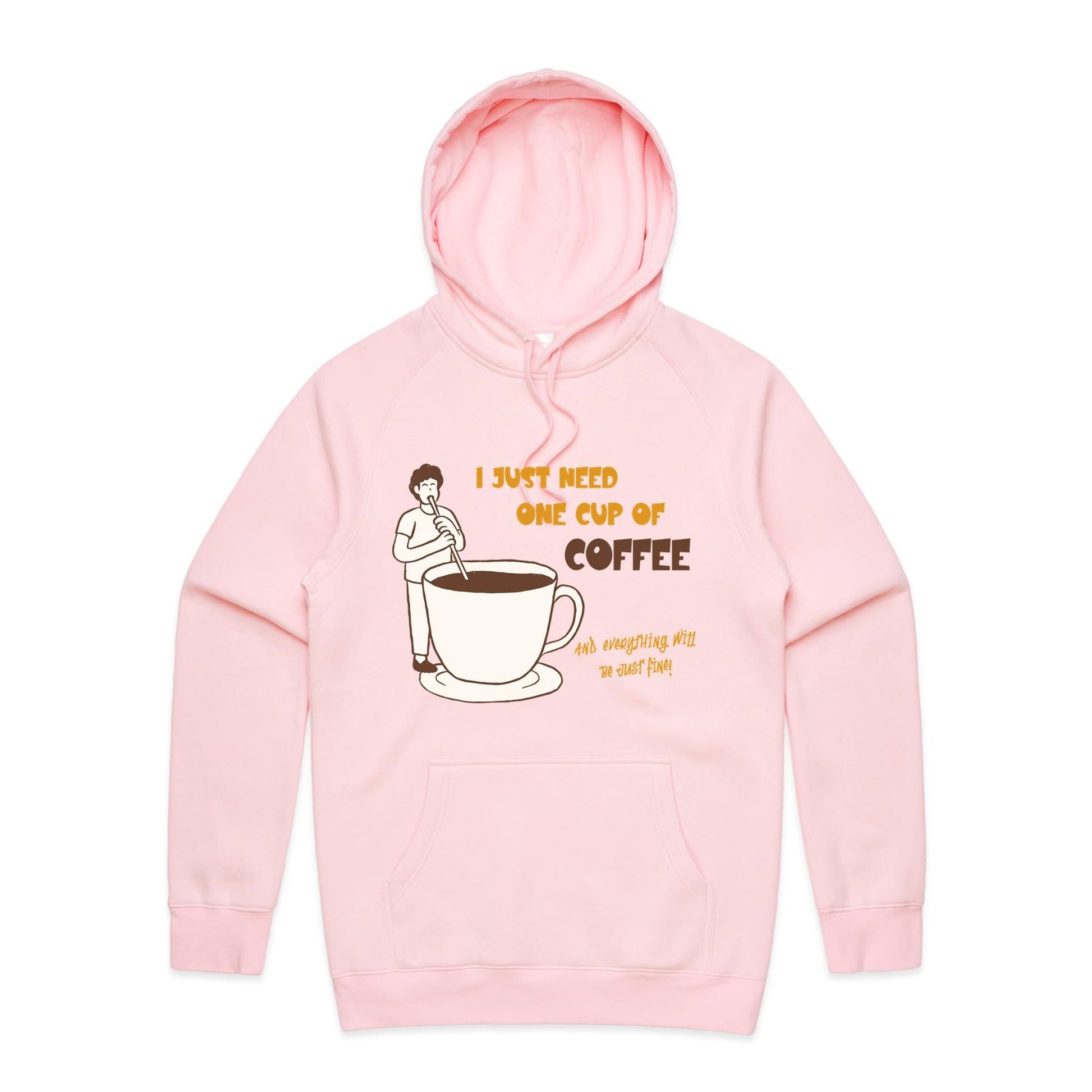 I Just Need One Cup Of Coffee And Everything Will Be Just Fine - Supply Hood Pink Mens Supply Hoodie Coffee