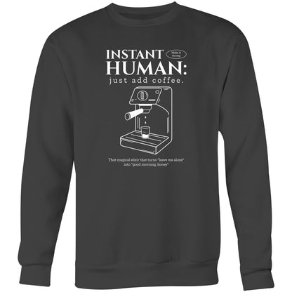 Instant Human Just Add Coffee - Crew Sweatshirt Coal Sweatshirt Coffee