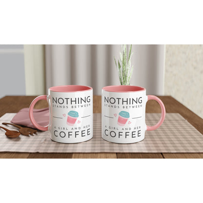 Nothing Stands Between A Girl And Her Coffee - White 11oz Ceramic Mug with Colour Inside Colour 11oz Mug Coffee