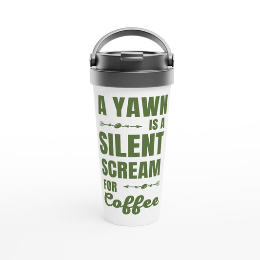 A Yawn Is A Silent Scream For Coffee - White 15oz Stainless Steel Travel Mug Default Title Travel Mug Coffee