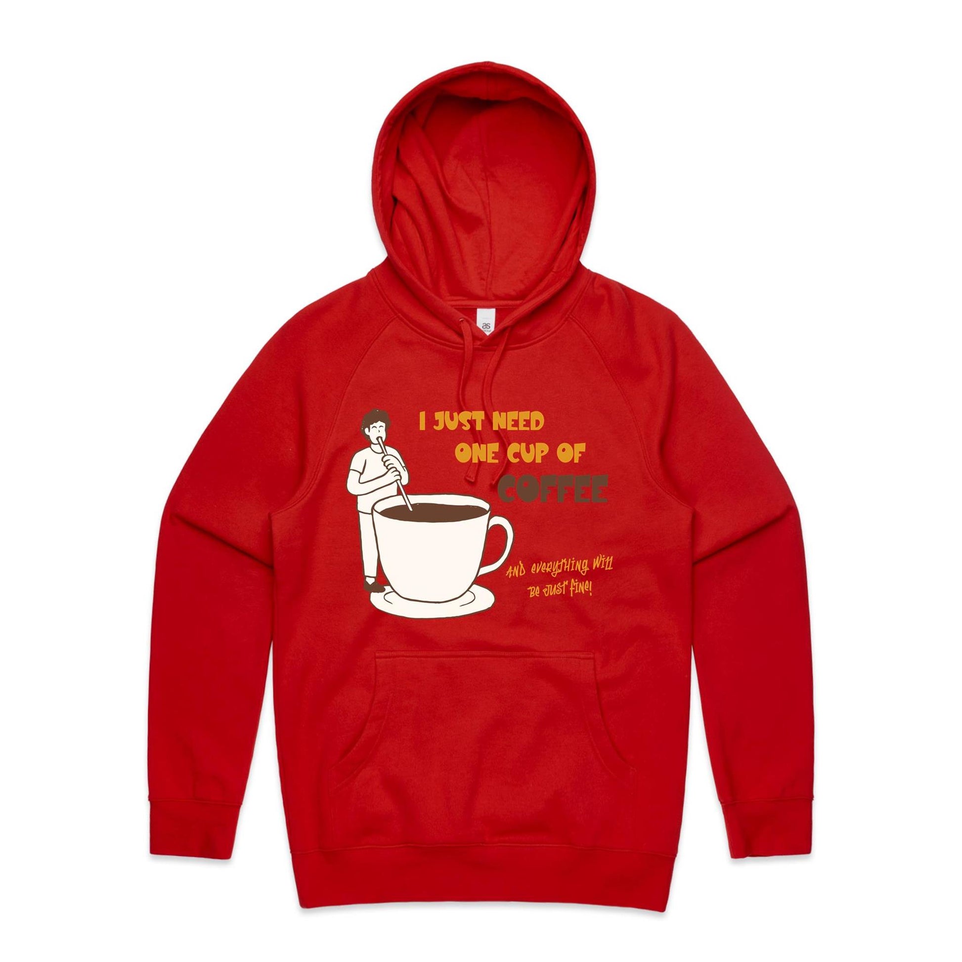 I Just Need One Cup Of Coffee And Everything Will Be Just Fine - Supply Hood Red Mens Supply Hoodie Coffee