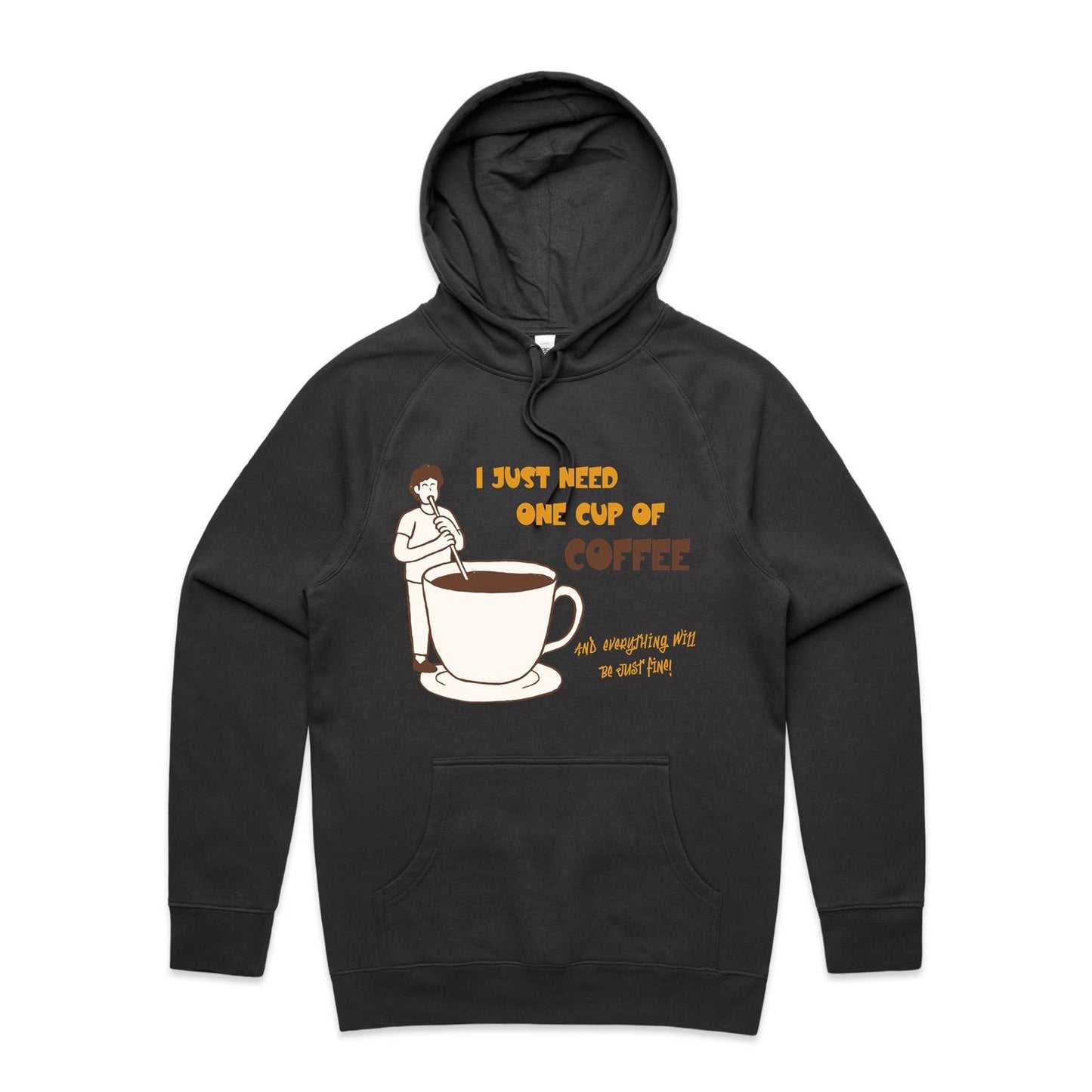 I Just Need One Cup Of Coffee And Everything Will Be Just Fine - Supply Hood Coal Mens Supply Hoodie Coffee