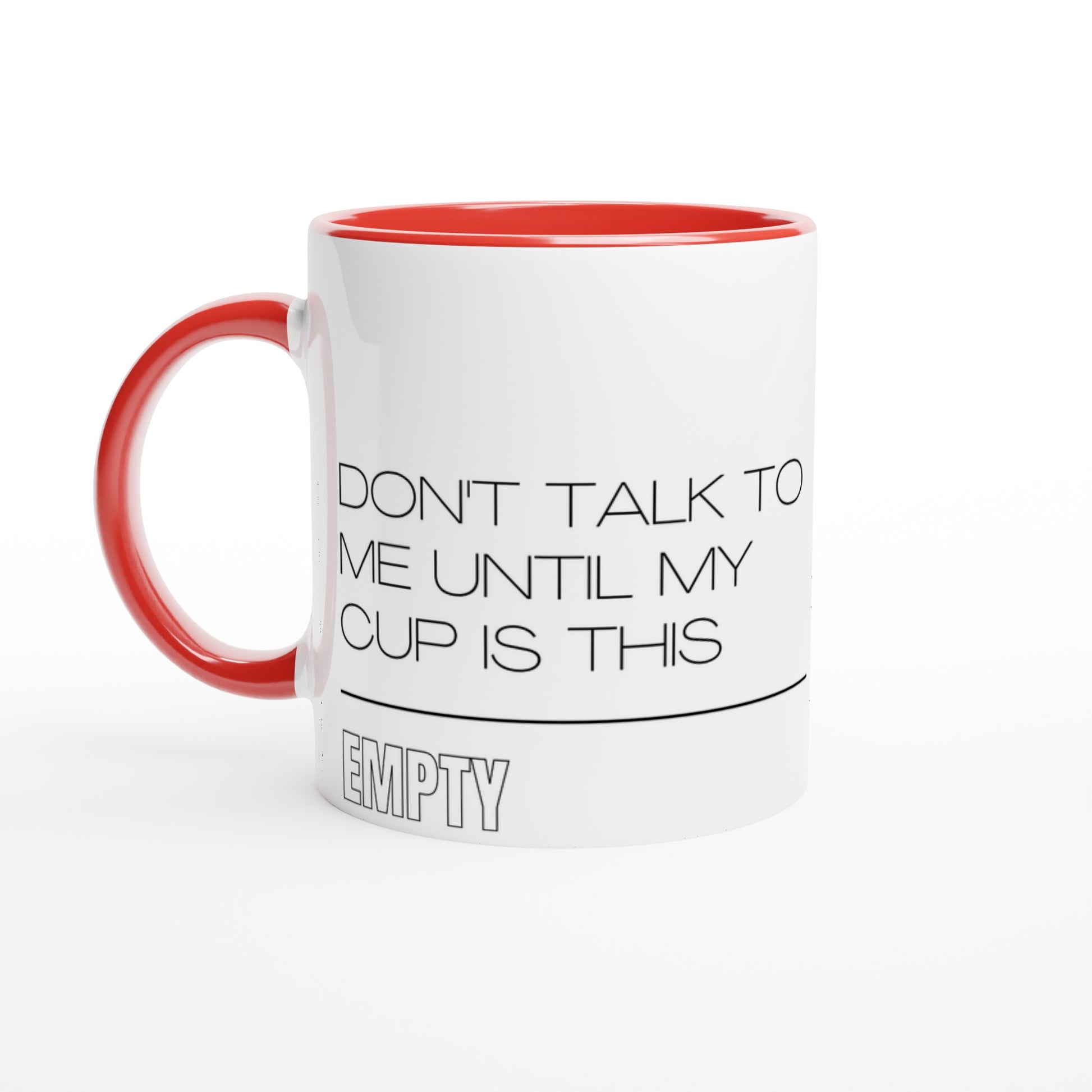 Don't Talk To Me Until My Cup Is This Empty - White 11oz Ceramic Mug with Colour Inside Ceramic Red Colour 11oz Mug Coffee Funny