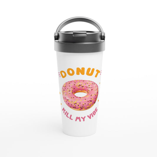 Donut Kill My Vibe - White 15oz Stainless Steel Travel Mug Default Title Travel Mug food