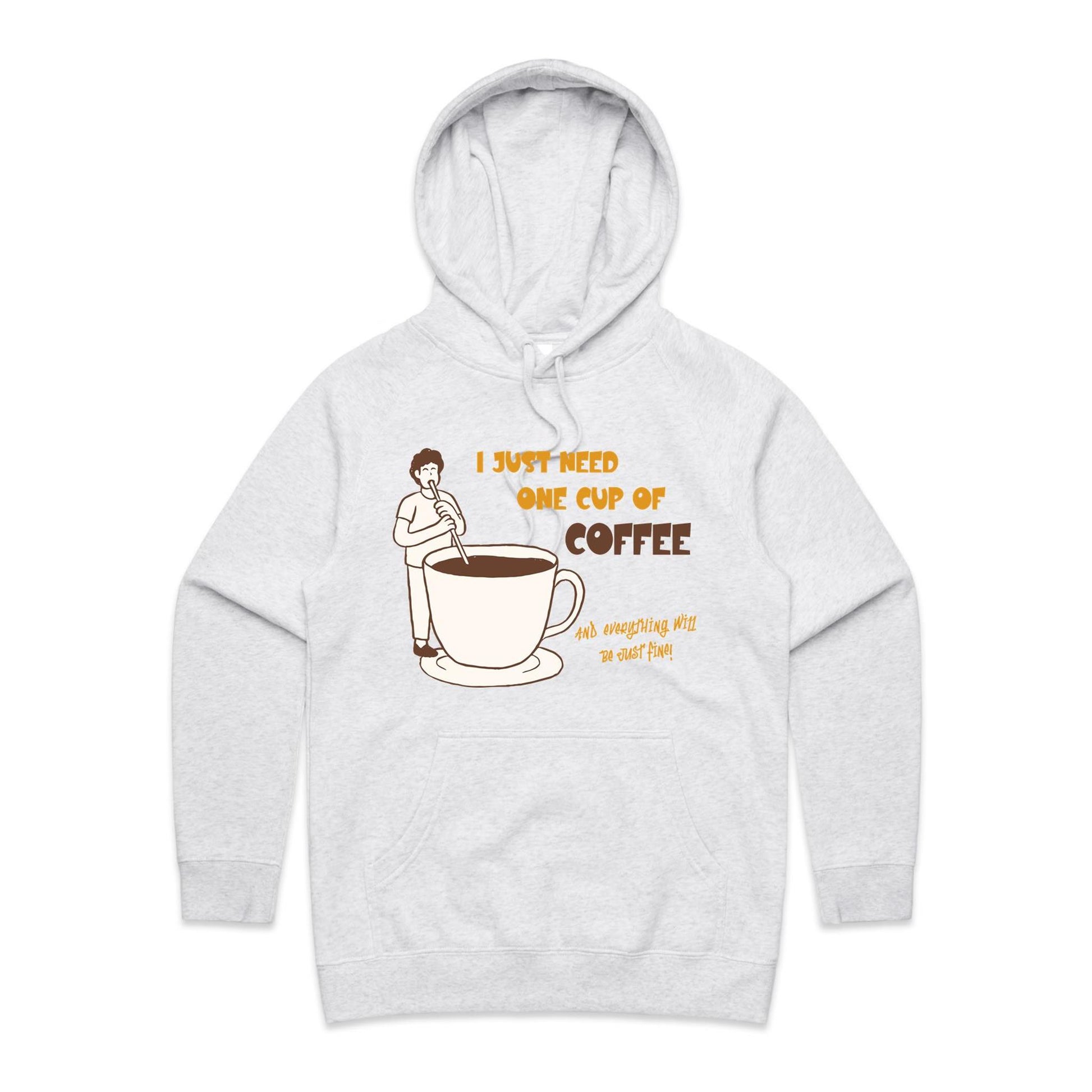 I Just Need One Cup Of Coffee And Everything Will Be Just Fine - Women's Supply Hood White Marle Womens Supply Hoodie Coffee