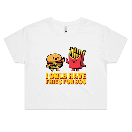 I Only Have Fries For You, Burger And Fries - Women's Crop Tee White Womens Crop Top