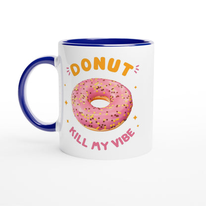 Donut Kill My Vibe - White 11oz Ceramic Mug with Colour Inside Ceramic Blue Colour 11oz Mug food
