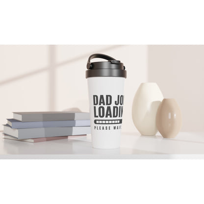 Dad Joke Loading - White 15oz Stainless Steel Travel Mug Travel Mug Dad