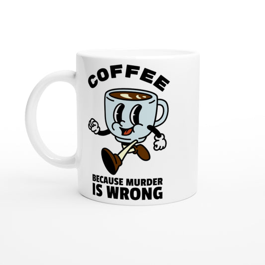 Coffee, Because Murder Is Wrong - White 11oz Ceramic Mug Default Title White 11oz Mug Coffee Retro