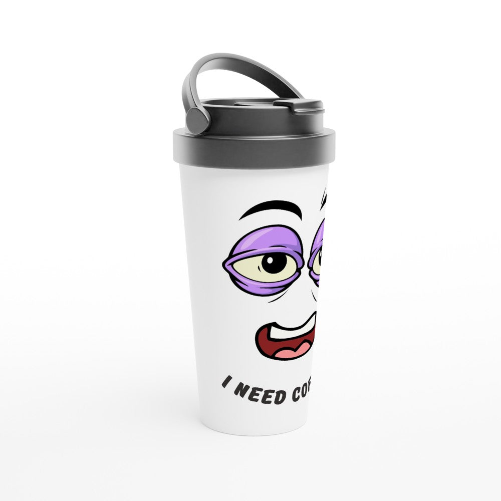 I Need Coffee - White 15oz Stainless Steel Travel Mug Travel Mug Coffee funny