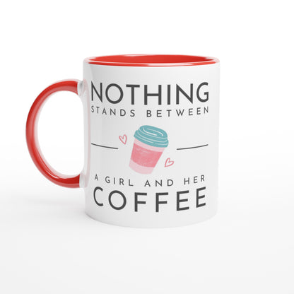 Nothing Stands Between A Girl And Her Coffee - White 11oz Ceramic Mug with Colour Inside Ceramic Red Colour 11oz Mug Coffee