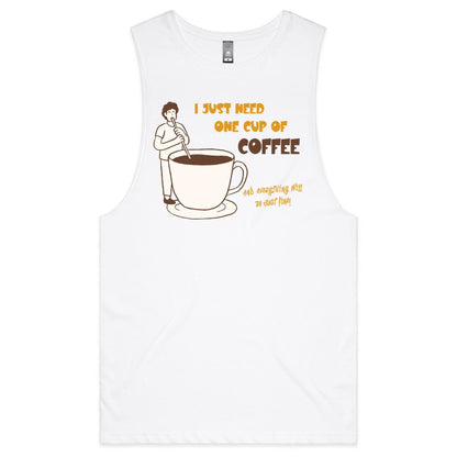 I Just Need One Cup Of Coffee - Mens Tank Top Tee White Mens Tank Tee