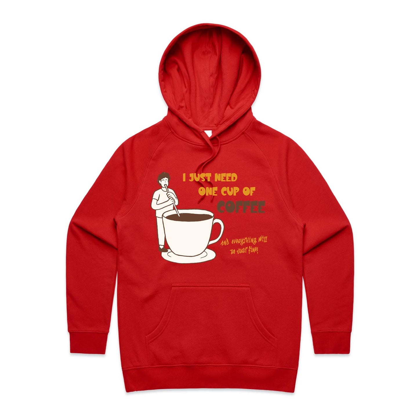 I Just Need One Cup Of Coffee And Everything Will Be Just Fine - Women's Supply Hood Red Womens Supply Hoodie Coffee