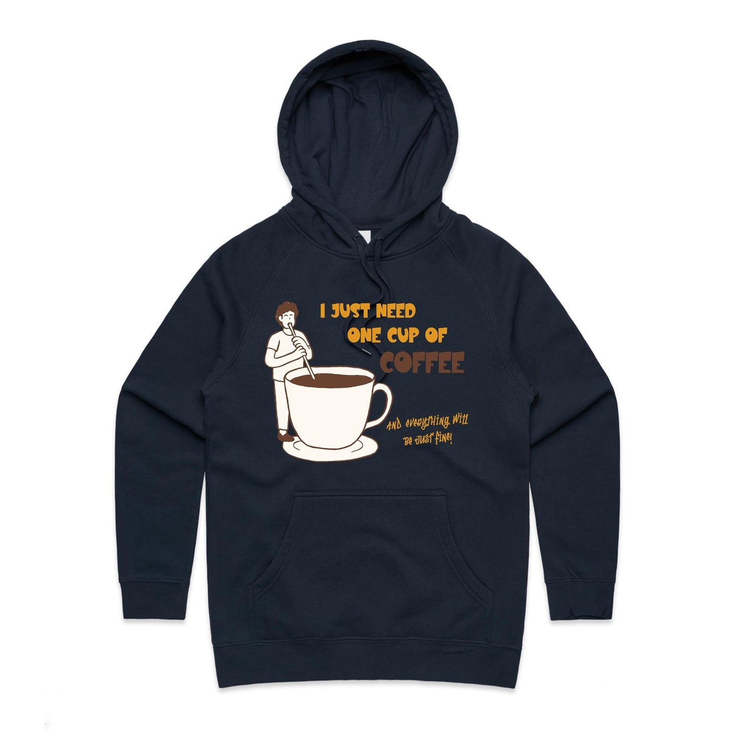 I Just Need One Cup Of Coffee And Everything Will Be Just Fine - Women's Supply Hood Navy Womens Supply Hoodie Coffee