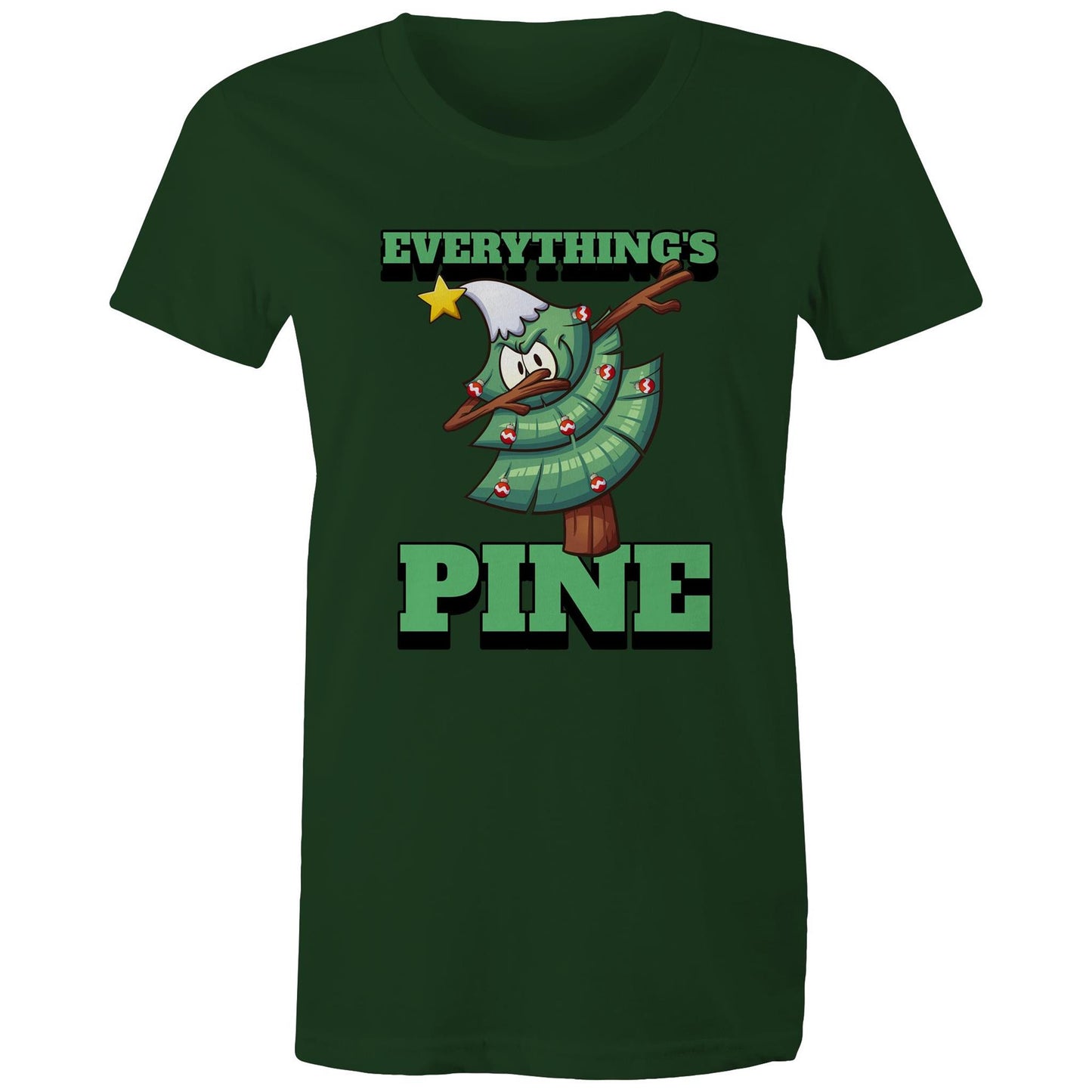 Everything's Pine - Womens T-shirt Forest Green Christmas Womens T-shirt Merry Christmas