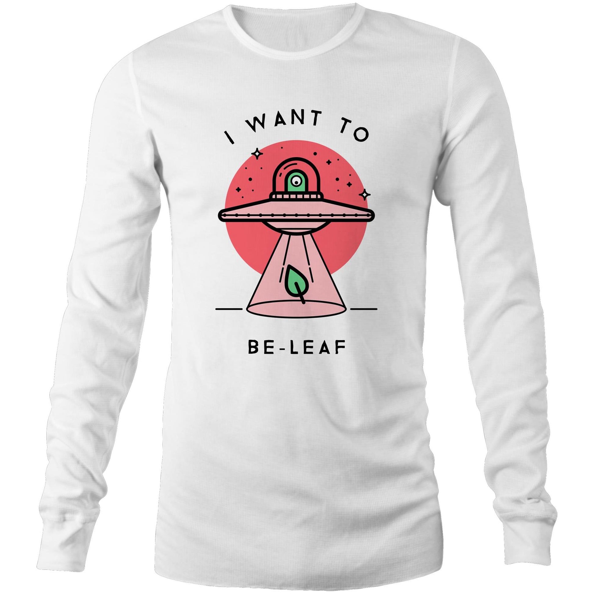 I Want To Be-Leaf, UFO - Mens Long Sleeve T-Shirt White Unisex Long Sleeve T-shirt Sci Fi