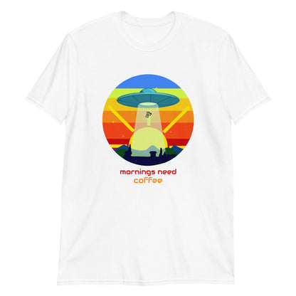 Mornings Need Coffee, UFO - Short-Sleeve Unisex T-Shirt White Unisex T-shirt Coffee Sci Fi
