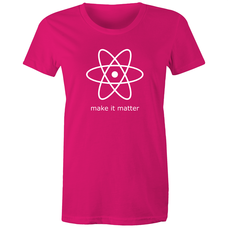 Make It Matter - Women's T-shirt Fuchsia Womens T-shirt Science Womens