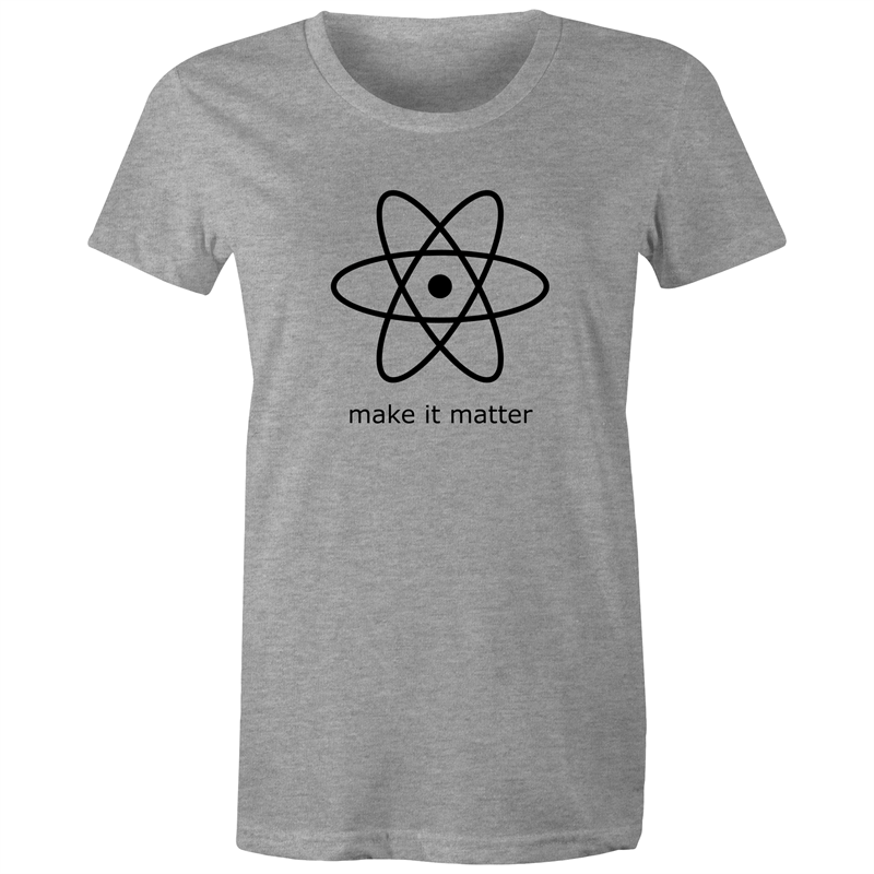 Make It Matter - Women's T-shirt Grey Marle Womens T-shirt Science Womens