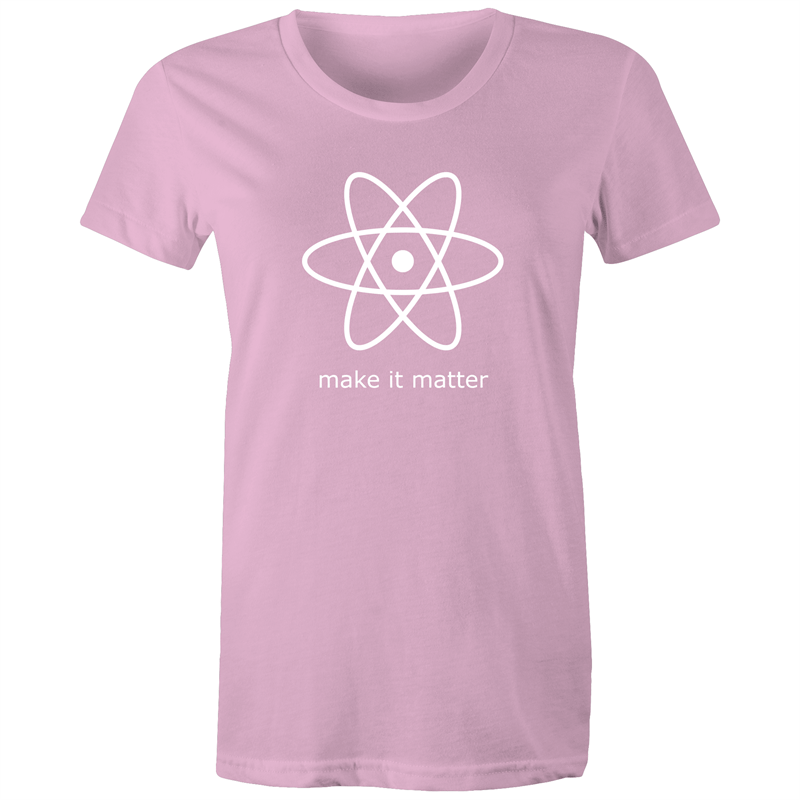 Make It Matter - Women's T-shirt Pink Womens T-shirt Science Womens