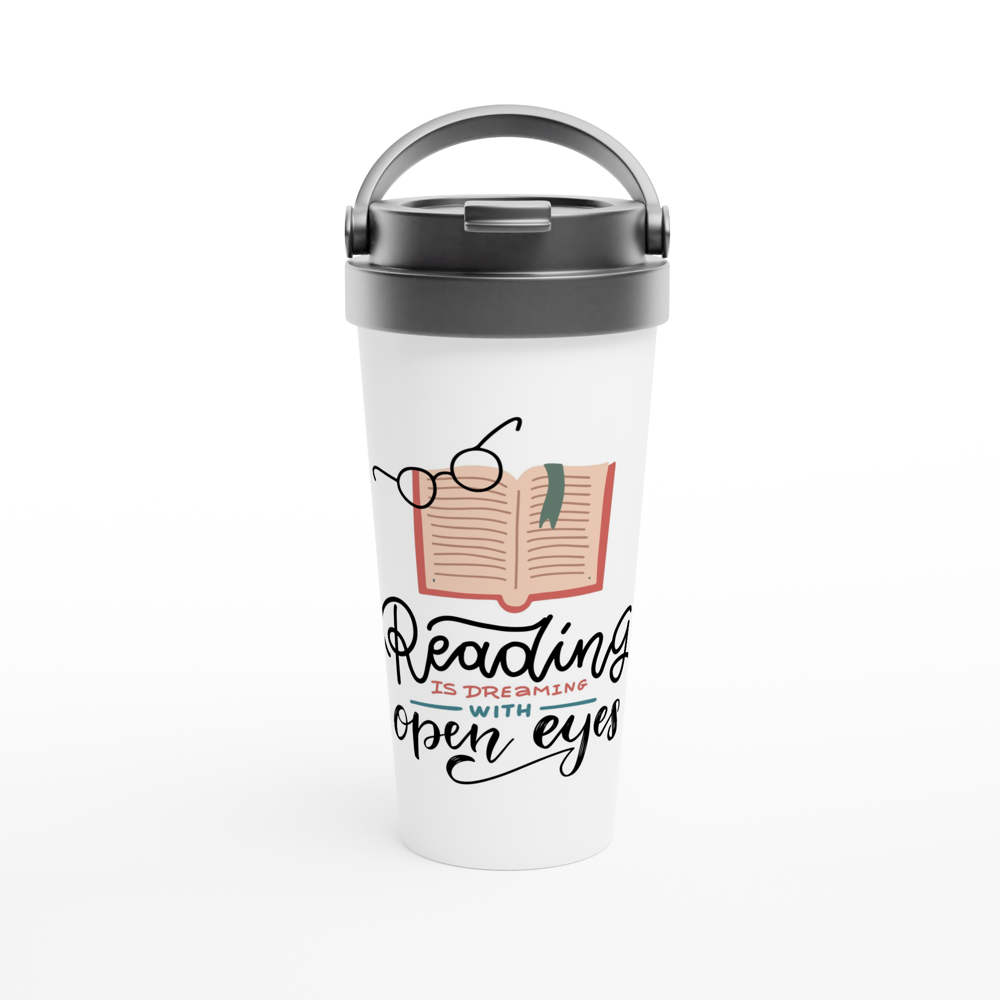Reading Is Dreaming With Open Eyes - White 15oz Stainless Steel Travel Mug White 15oz Stainless Steel Travel Mug Travel Mug Reading