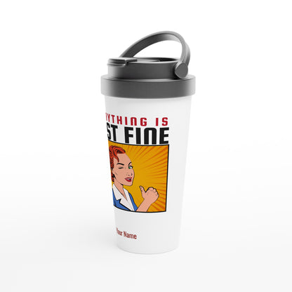 Personalised - Everything Is Just Fine - White 15oz Stainless Steel Travel Mug Personalised Travel Mug coffee comic funny retro