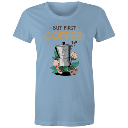 But First Coffee - Womens T-shirt