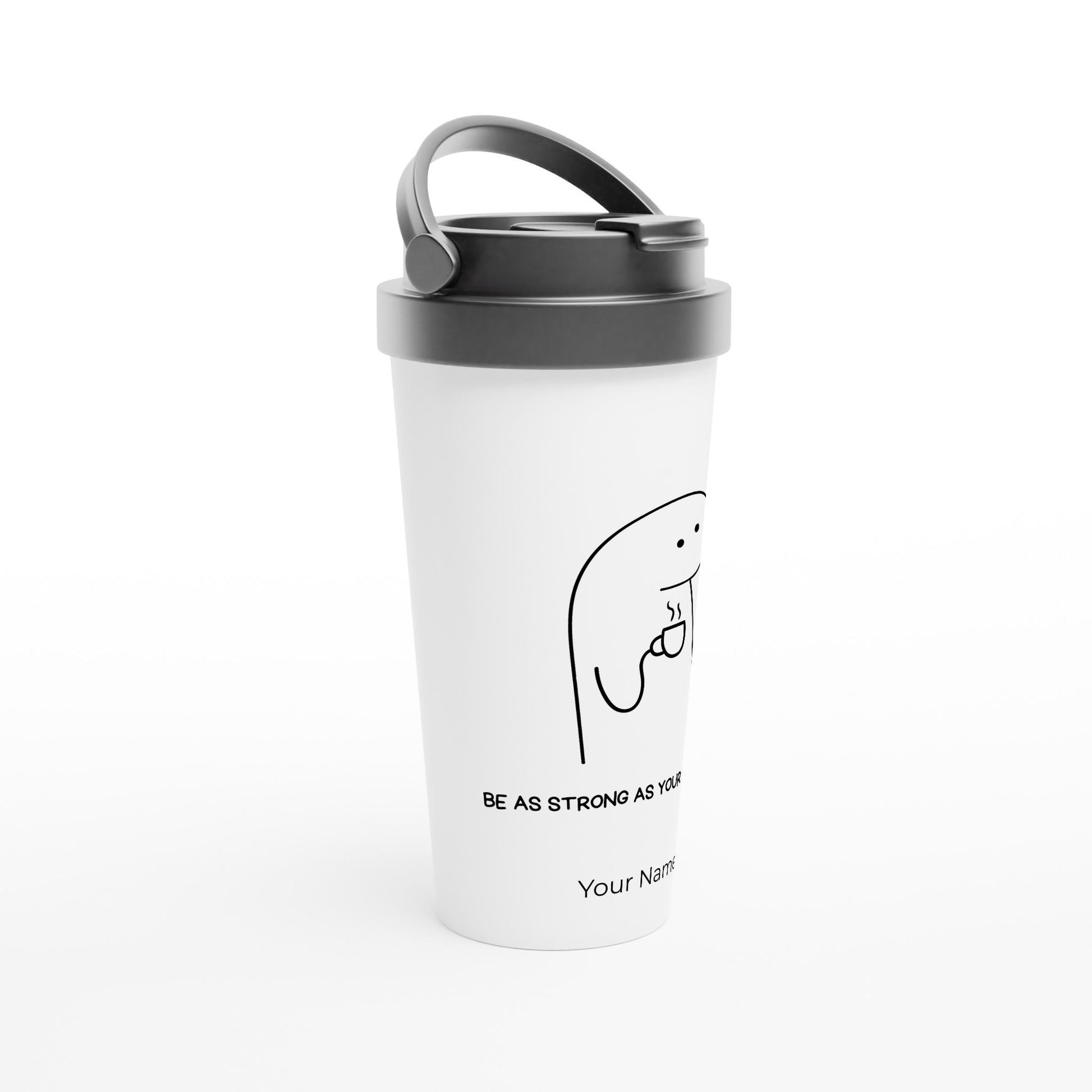 Personalised - Be As Strong As Your Espresso - White 15oz Stainless Steel Travel Mug Personalised Travel Mug Coffee