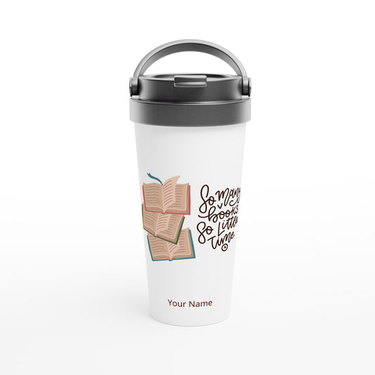 Personalised - So Many Books, So Little Time - White 15oz Stainless Steel Travel Mug Default Title Personalised Travel Mug coffee