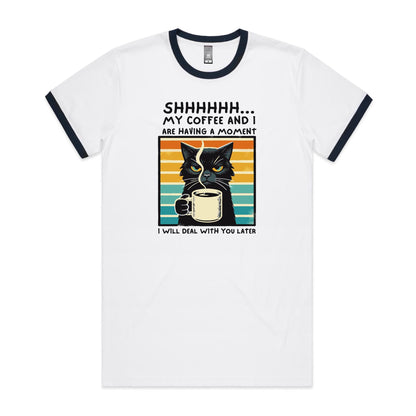 Shhh, My Coffee And I Are Having A Moment, Cat - Staple Ringer Tee