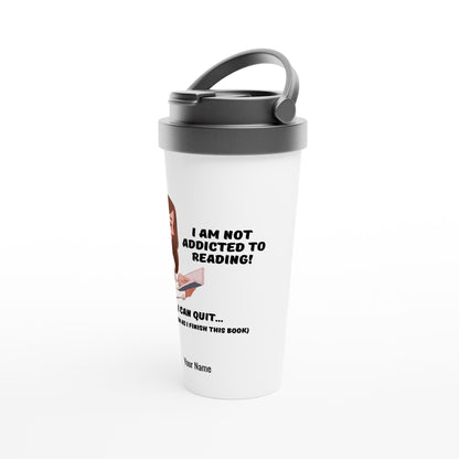 Personalised - I Am Not Addicted To Reading - White 15oz Stainless Steel Travel Mug Personalised Travel Mug funny reading