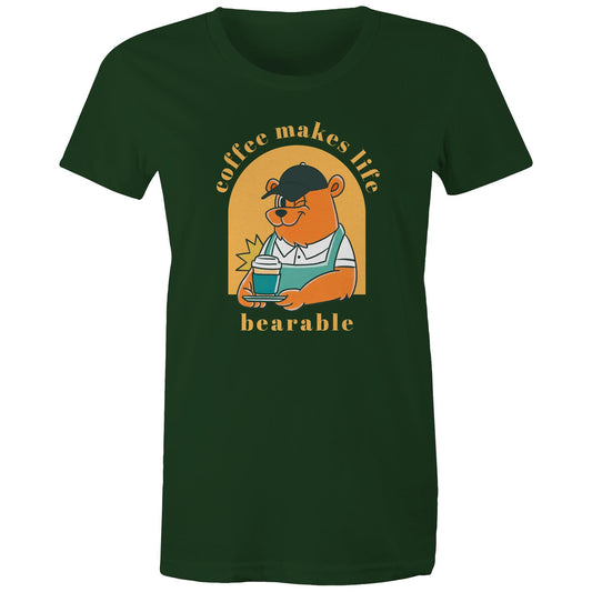 Coffee Makes Life Bearable - Womens T-shirt