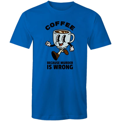 Coffee, Because Murder Is Wrong - Mens T-Shirt Bright Royal Mens T-shirt Coffee
