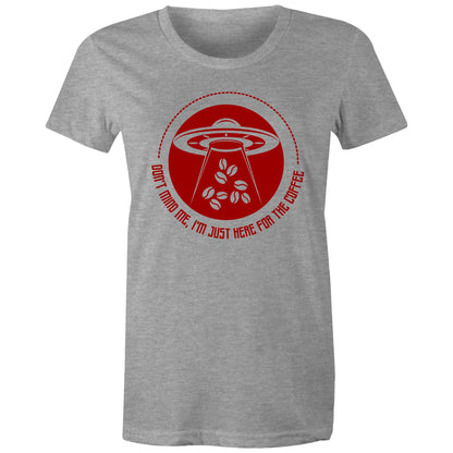 Don't Mind Me, I'm Just Here For The Coffee, Alien UFO - Womens T-shirt Grey Marle Womens T-shirt Coffee Sci Fi