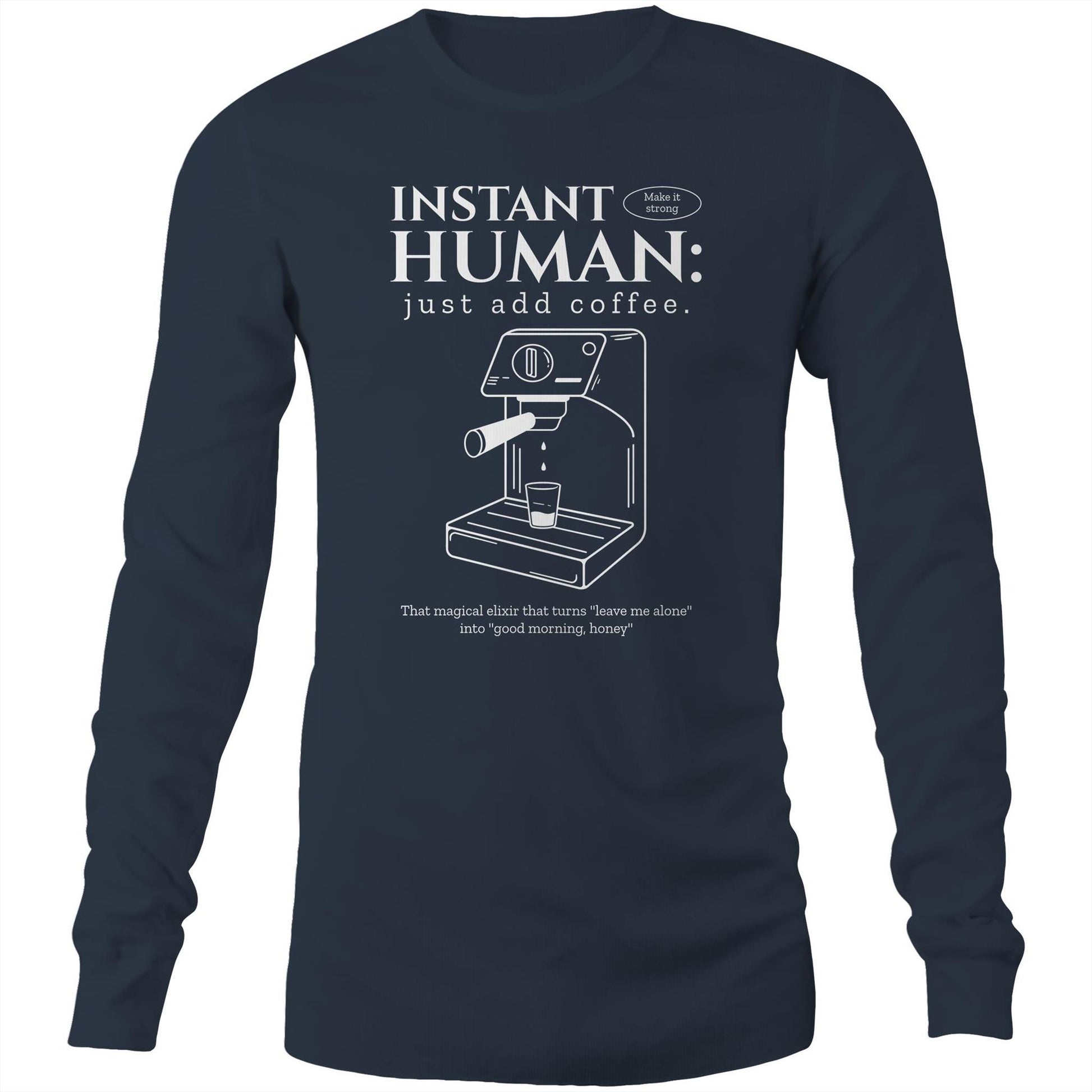 Instant Human Just Add Coffee - Long Sleeve T-Shirt Navy Unisex Long Sleeve T-shirt Coffee