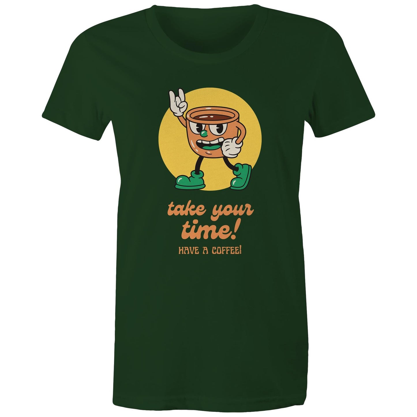 Take Your Time, Have A Coffee - Womens T-shirt