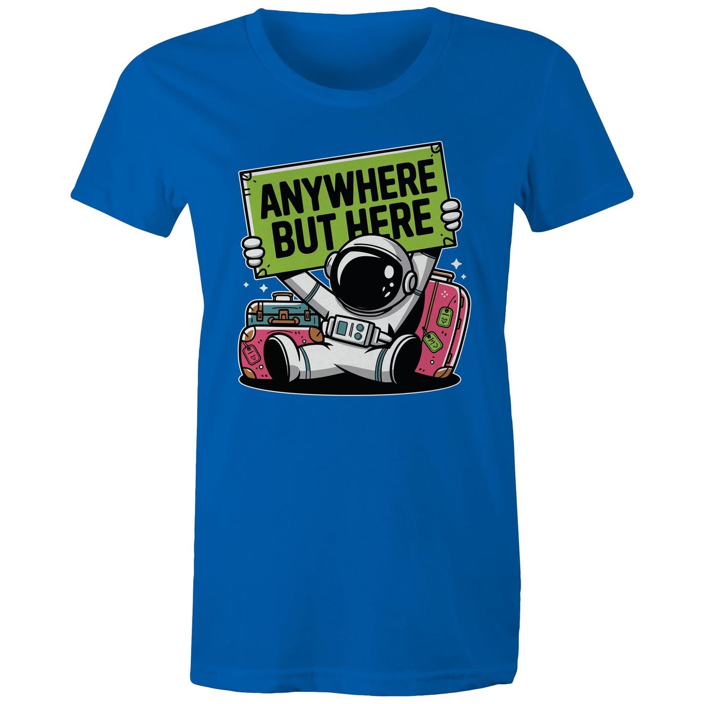 Astronaut, Anywhere But Here - Womens T-shirt