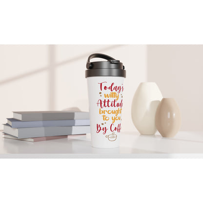 Today's Witty Attitude Brought To You By Coffee - White 15oz Stainless Steel Travel Mug Travel Mug Coffee Globally Fulfilled