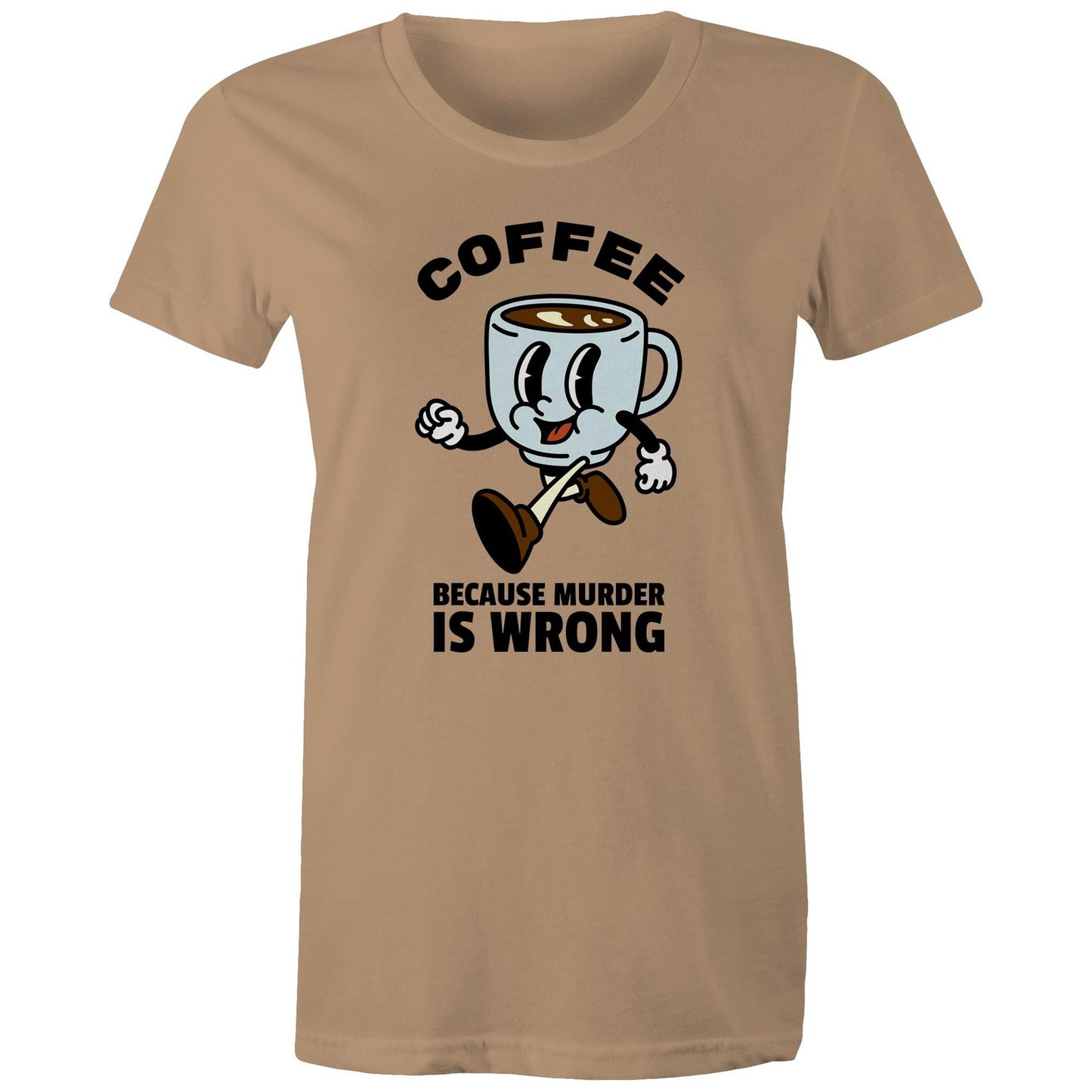Coffee, Because Murder Is Wrong - Womens T-shirt Tan Womens T-shirt Coffee